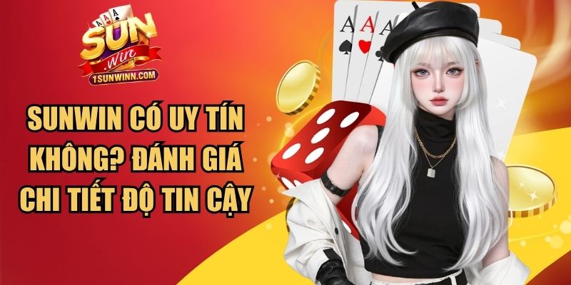 SUNWIN Có Uy Tín Không
