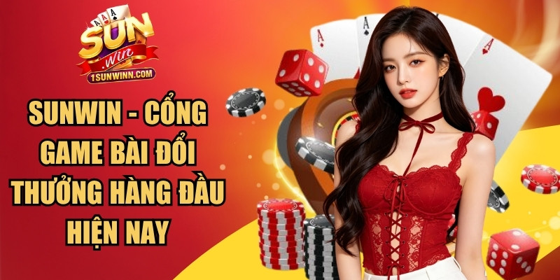 SUNWIN - Cổng game bài đổi thưởng trực tuyến hàng đầu hiện nay
