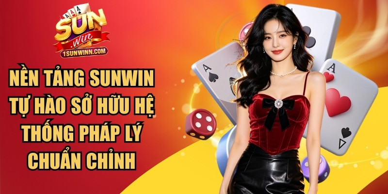Nền tảng SUNWIN tự hào sở hữu hệ thống pháp lý chuẩn chỉnh