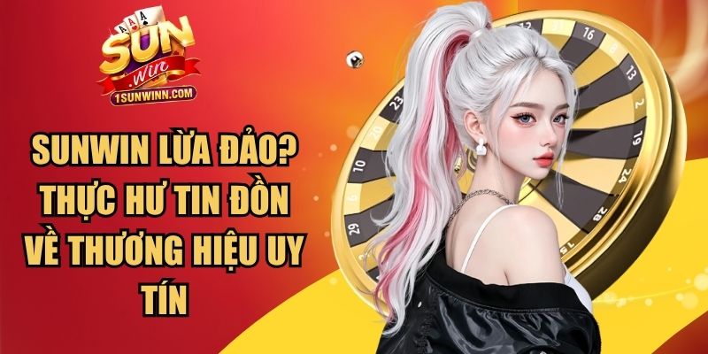 SUNWIN Lừa Đảo?